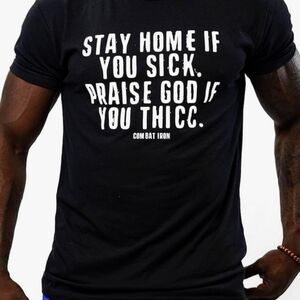 Combat Iron Stay Home If You Sick, Praise God if You Thick Men's T-Shirt-Small